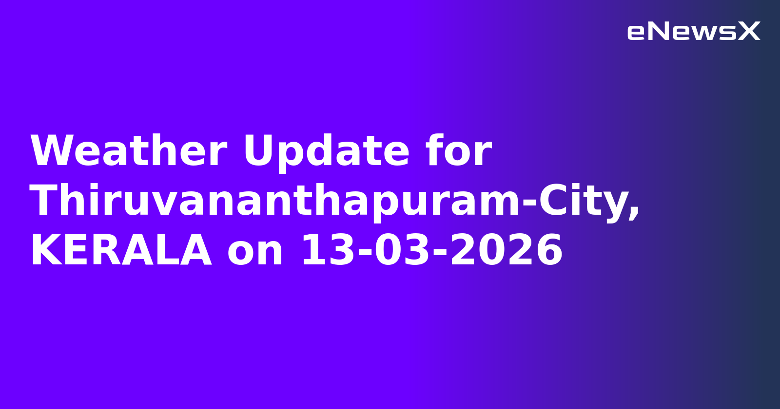 Weather Update for Thiruvananthapuram-City, KERALA on 13-03-2026