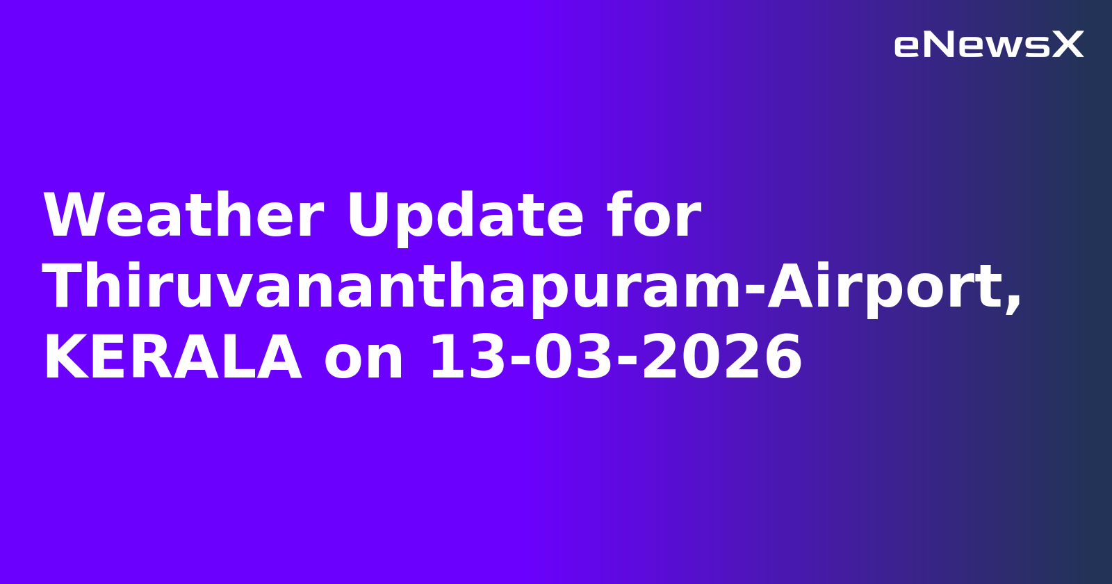 Weather Update for Thiruvananthapuram-Airport, KERALA on 13-03-2026