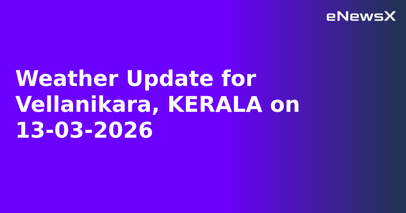 Weather Update for Vellanikara, KERALA on 13-03-2026