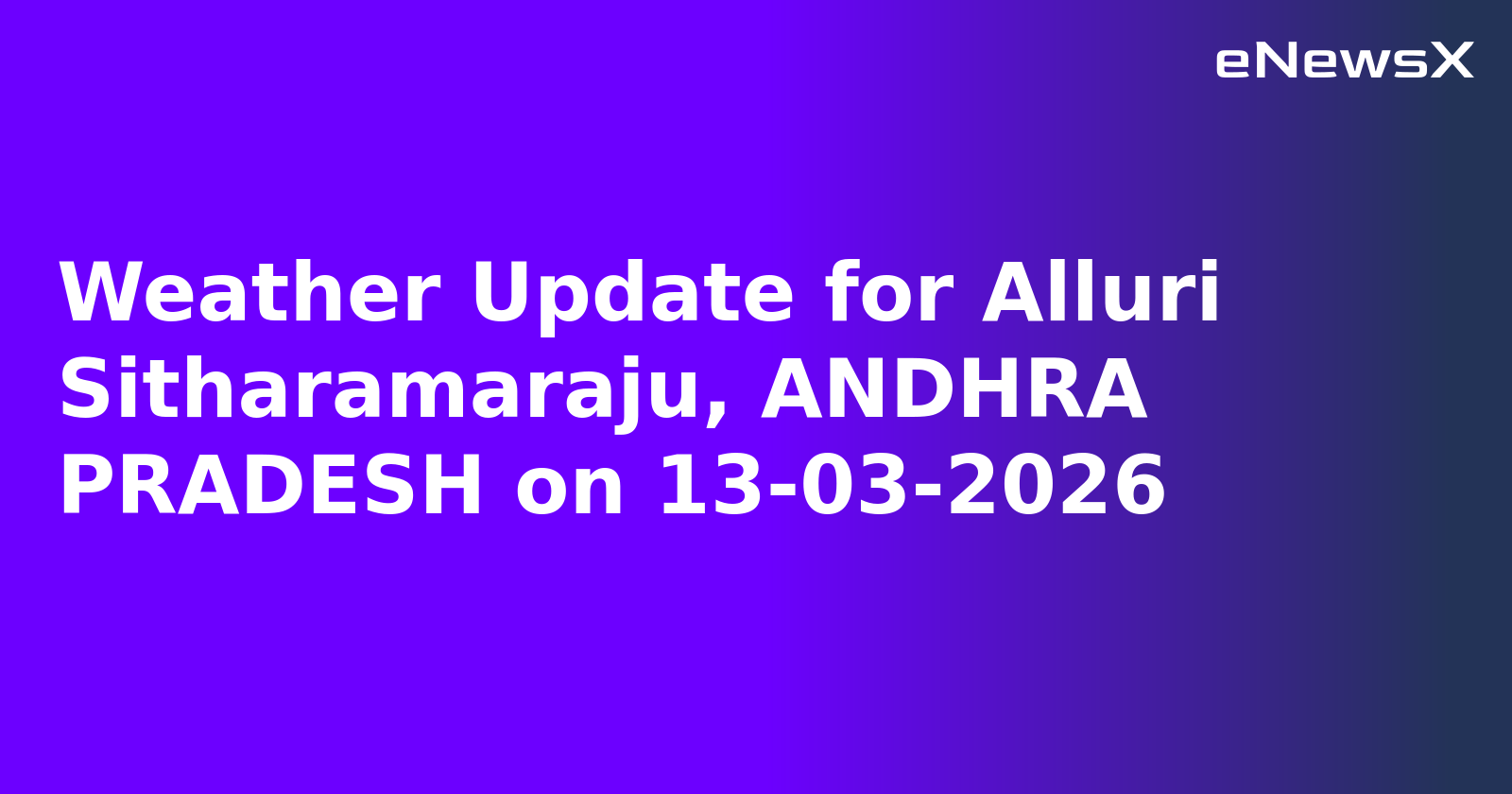 Weather Update for Alluri Sitharamaraju, ANDHRA PRADESH on 13-03-2026
