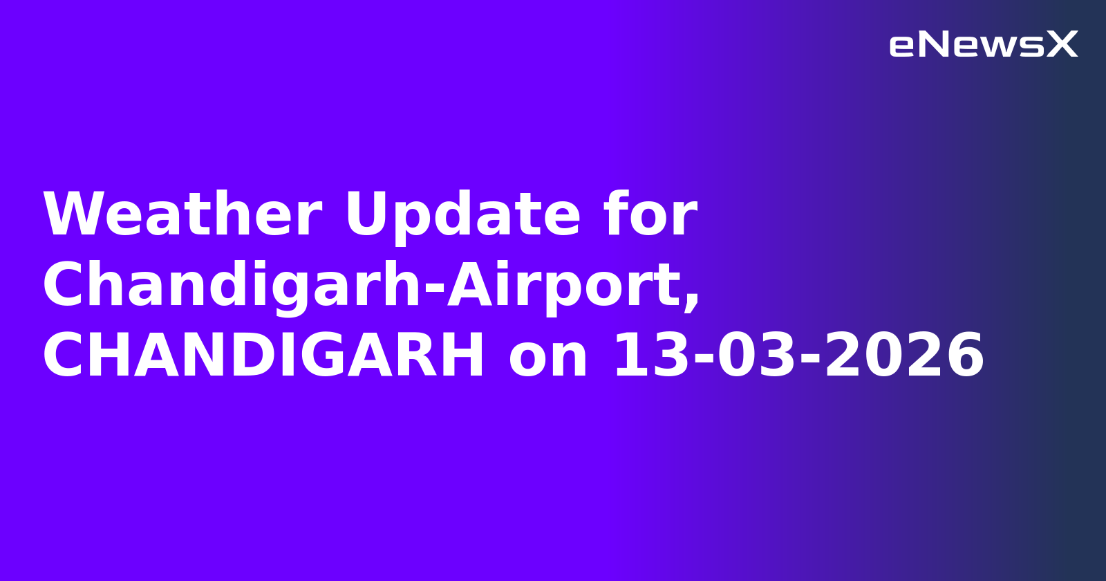 Weather Update for Chandigarh-Airport, CHANDIGARH on 13-03-2026