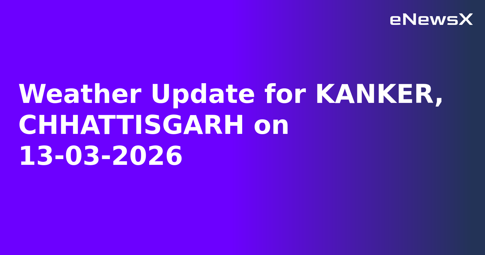 Weather Update for KANKER, CHHATTISGARH on 13-03-2026