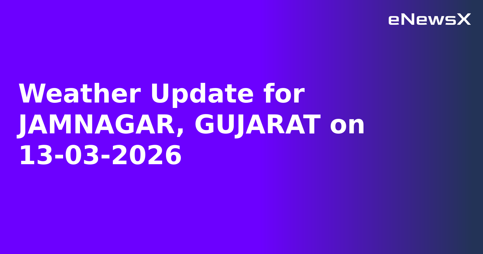 Weather Update for JAMNAGAR, GUJARAT on 13-03-2026