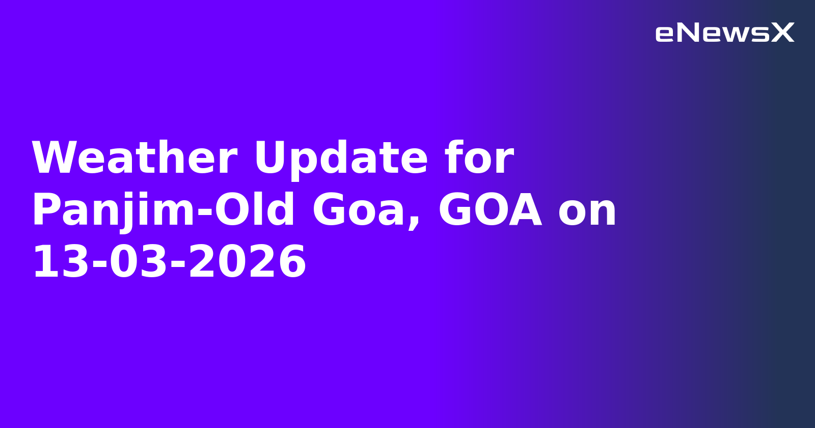 Weather Update for Panjim-Old Goa, GOA on 13-03-2026.webp