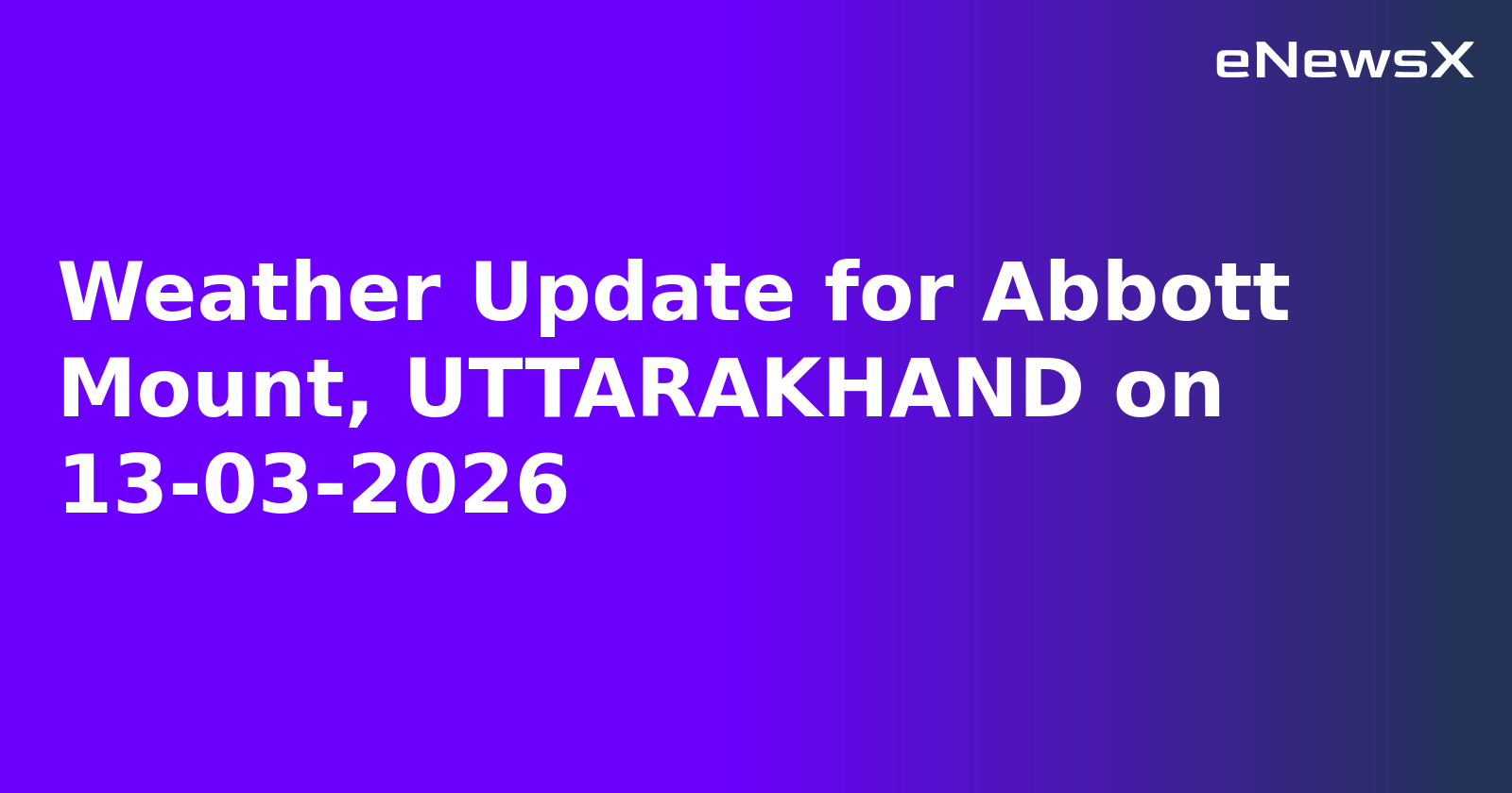 Weather Update for Abbott Mount, UTTARAKHAND on 13-03-2026