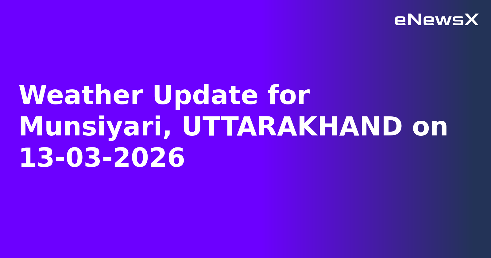 Weather Update for Munsiyari, UTTARAKHAND on 13-03-2026