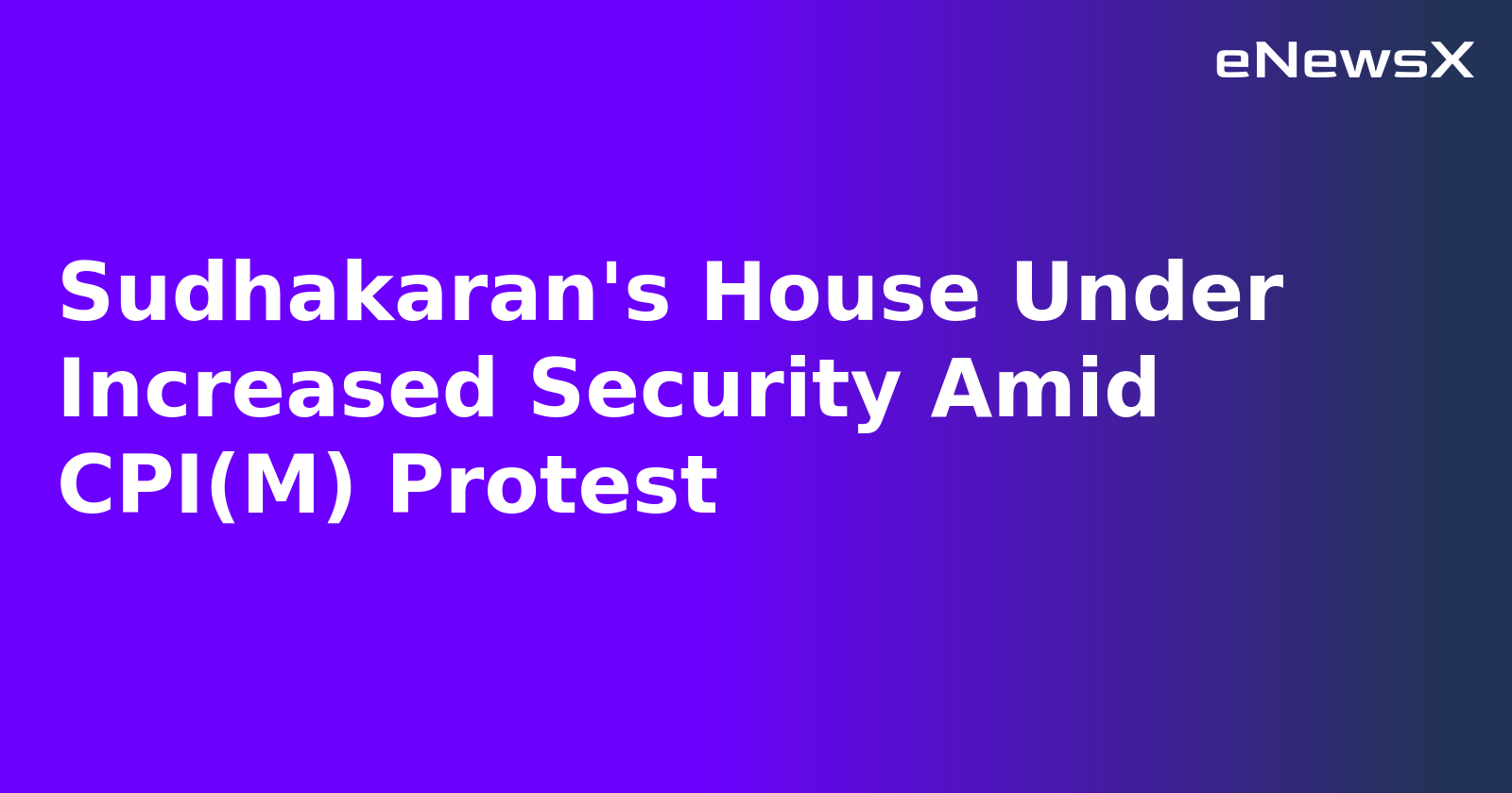 Sudhakaran's House Under Increased Security Amid CPI(M) Protest.webp