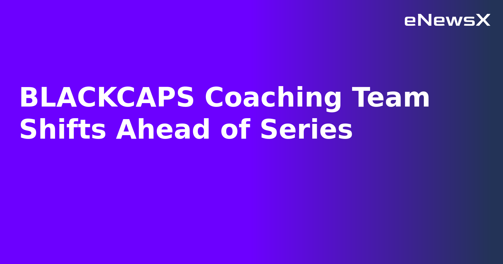 BLACKCAPS Coaching Team Shifts Ahead of Series.webp