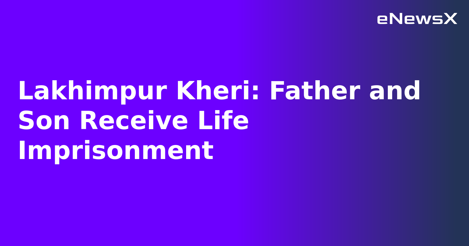 Lakhimpur Kheri: Father and Son Receive Life Imprisonment.webp