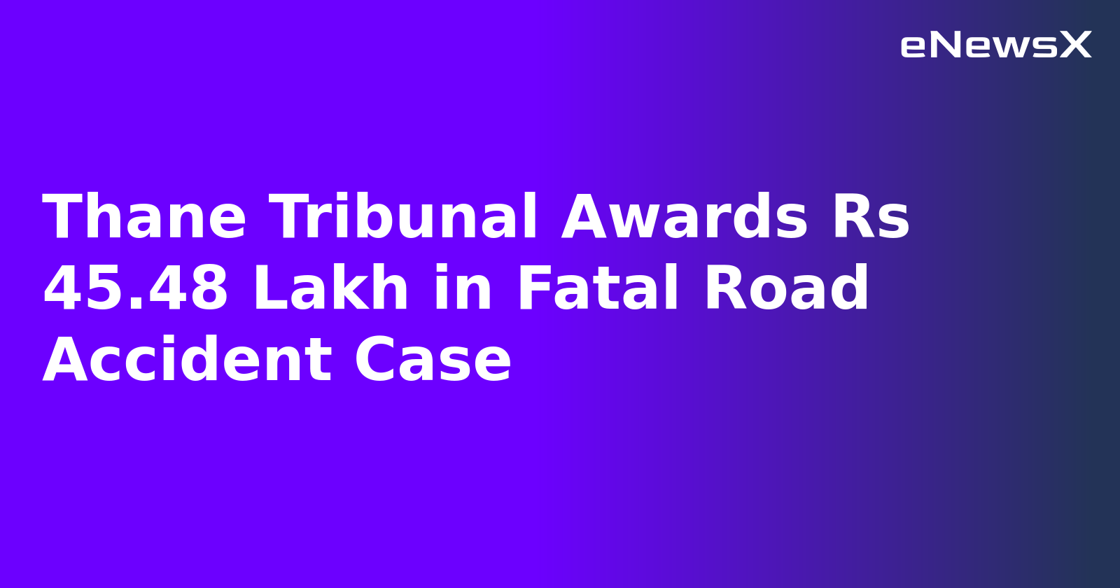 Thane Tribunal Awards Rs 45.48 Lakh in Fatal Road Accident Case.webp