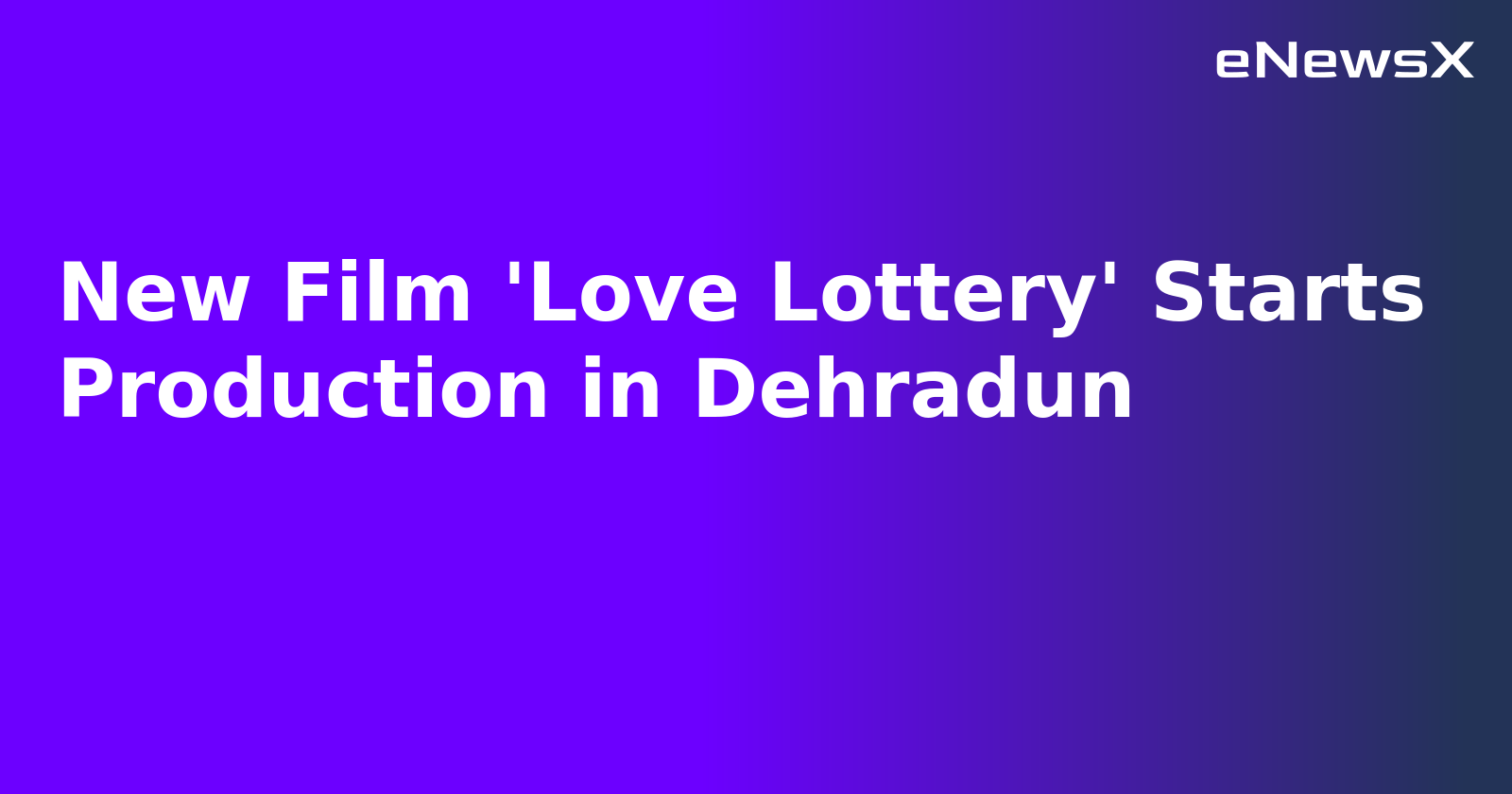 New Film 'Love Lottery' Starts Production in Dehradun.webp