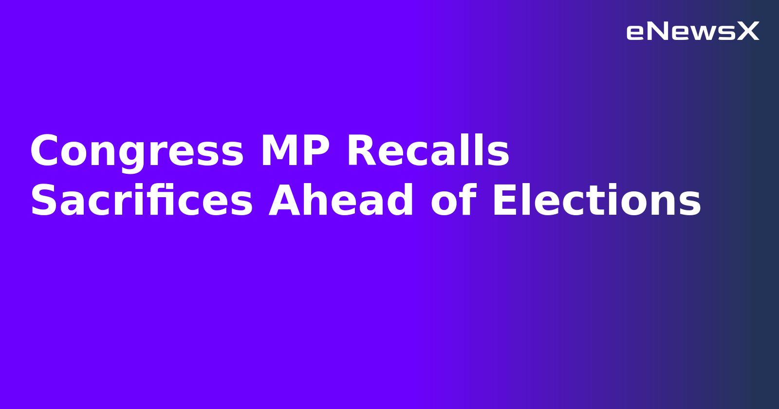 Congress MP Recalls Sacrifices Ahead of Elections.webp