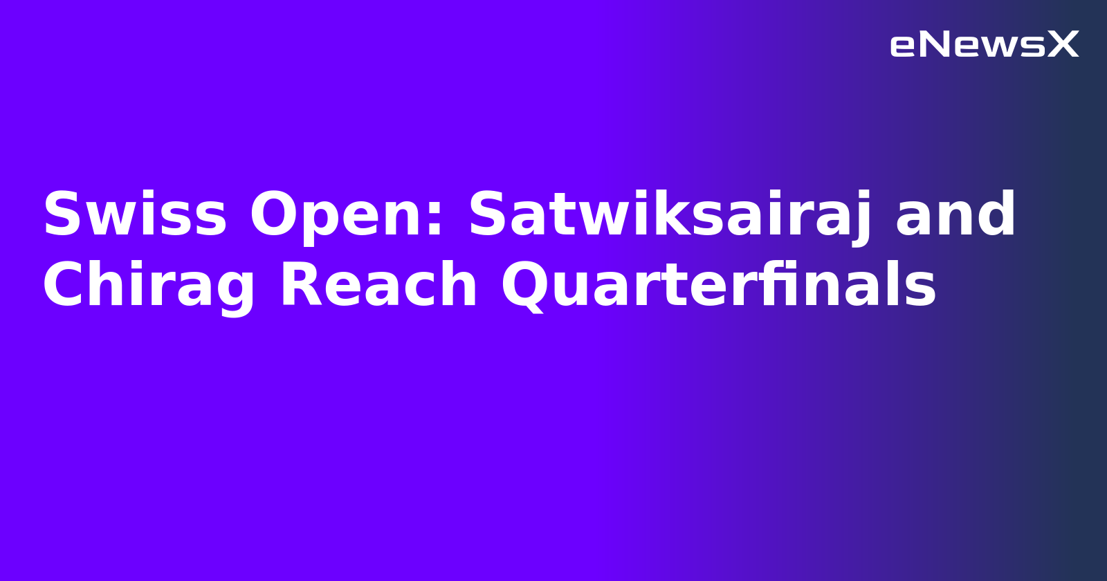 Swiss Open: Satwiksairaj and Chirag Reach Quarterfinals.webp