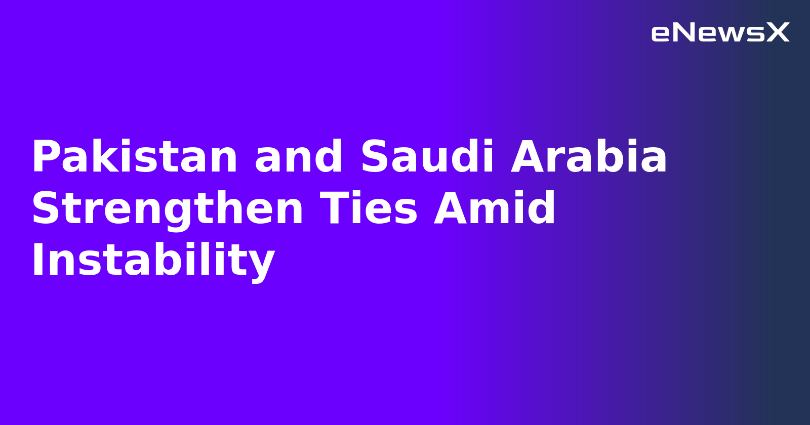 Pakistan and Saudi Arabia Strengthen Ties Amid Instability.webp