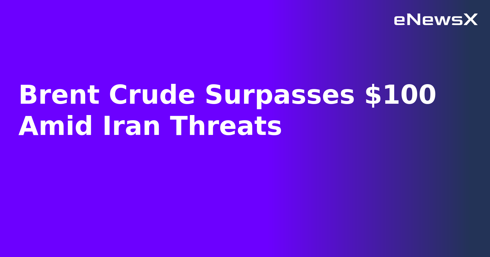 Brent Crude Surpasses $100 Amid Iran Threats.webp