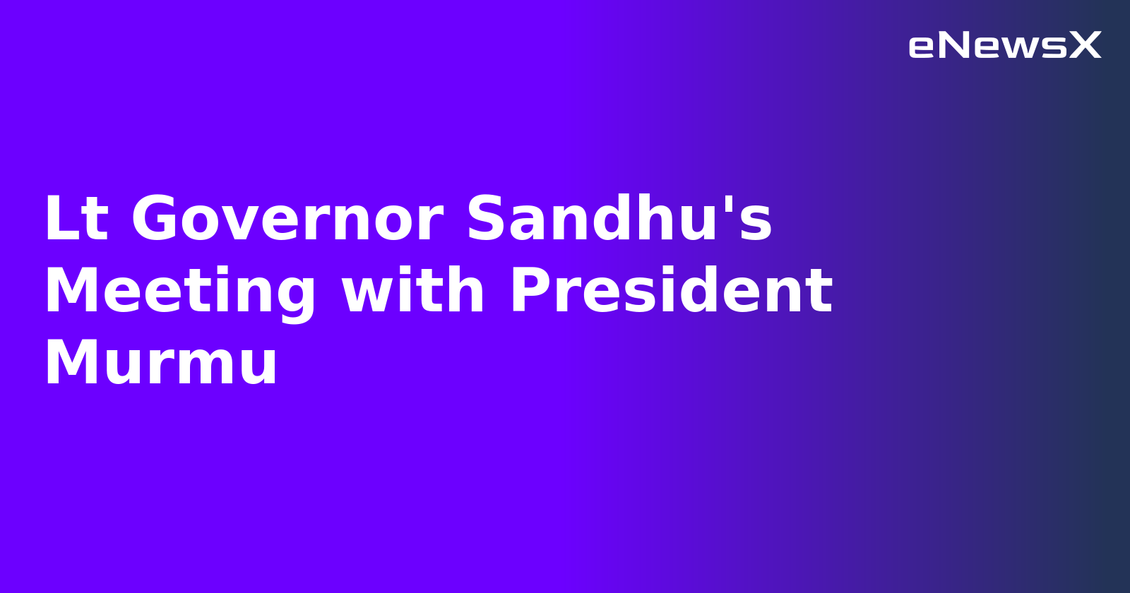 Lt Governor Sandhu's Meeting with President Murmu.webp