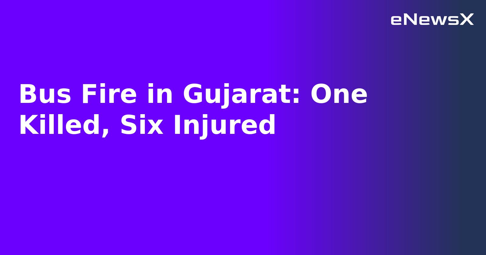 Bus Fire in Gujarat: One Killed, Six Injured.webp