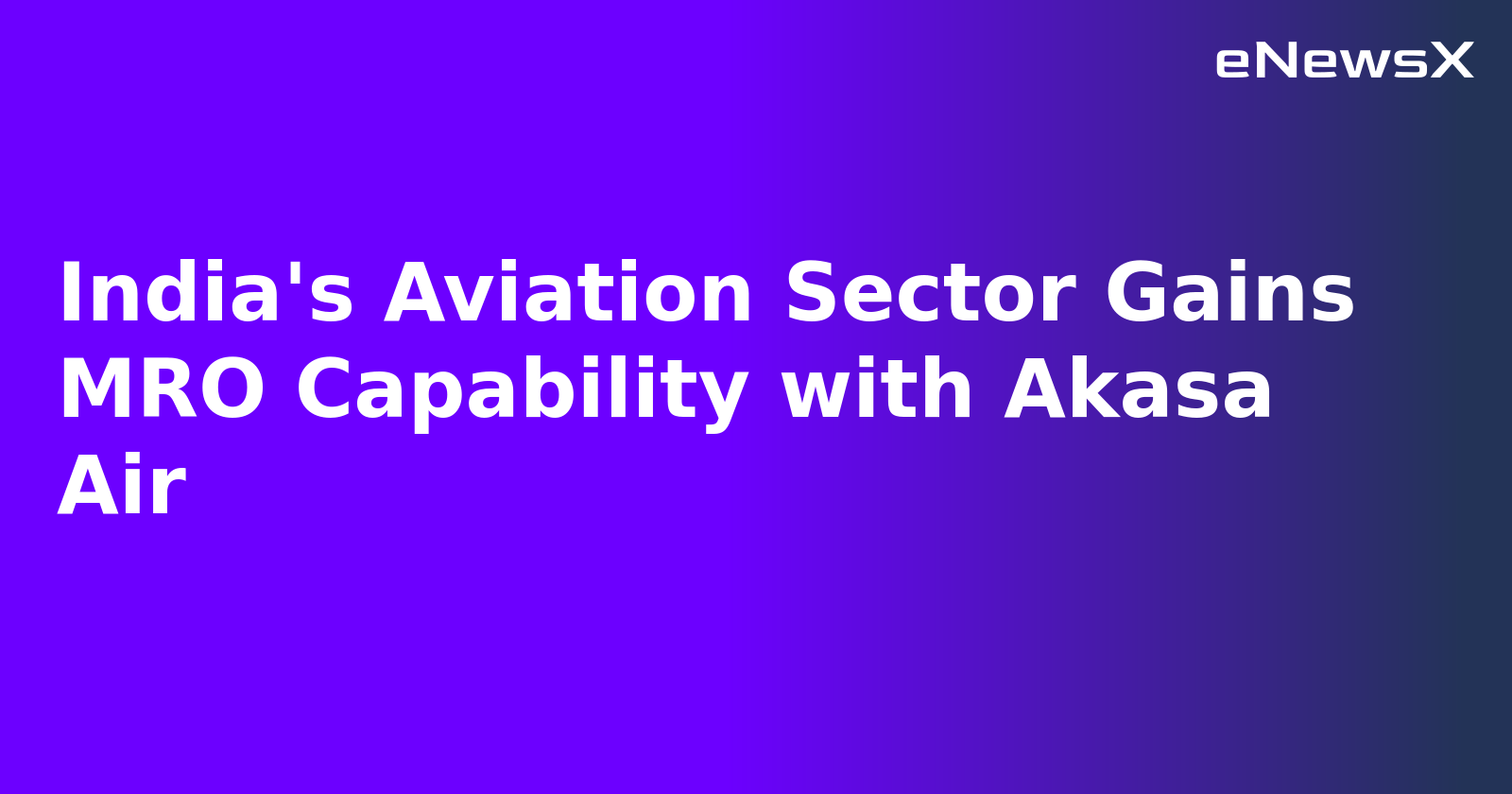 India's Aviation Sector Gains MRO Capability with Akasa Air.webp