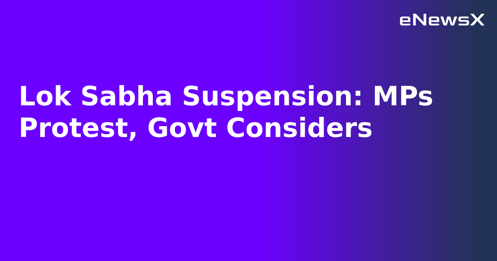 Lok Sabha Suspension: MPs Protest, Govt Considers.webp