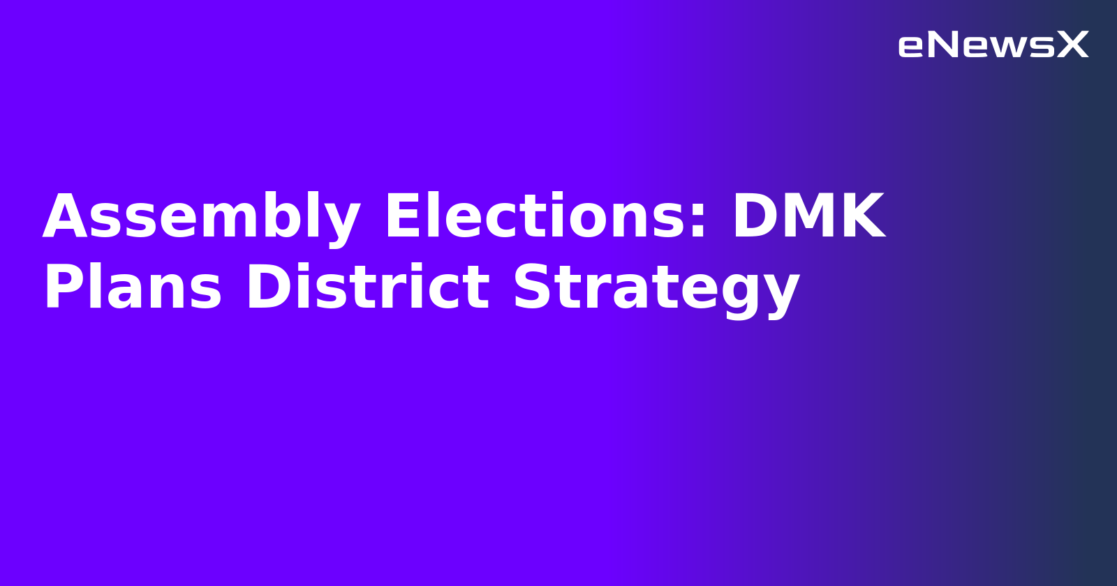 Assembly Elections: DMK Plans District Strategy.webp