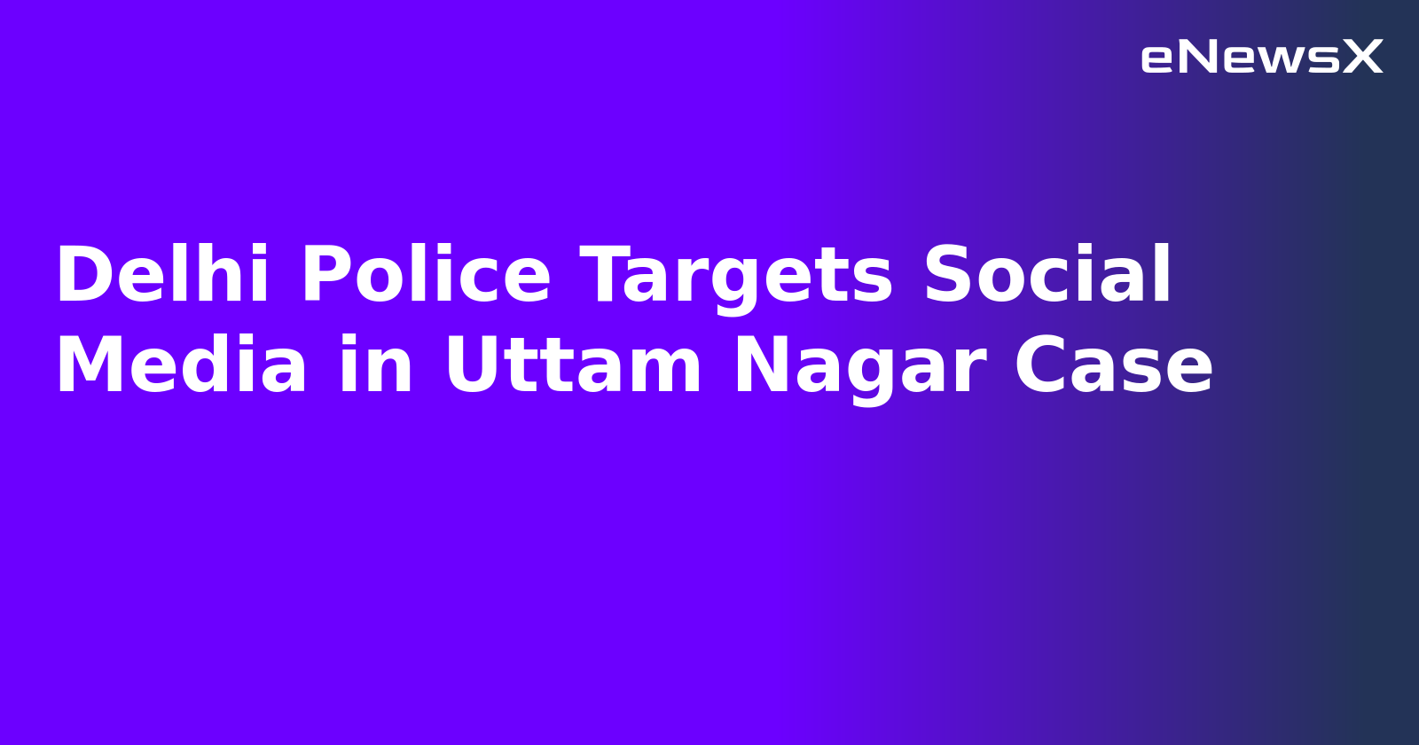 Delhi Police Targets Social Media in Uttam Nagar Case.webp