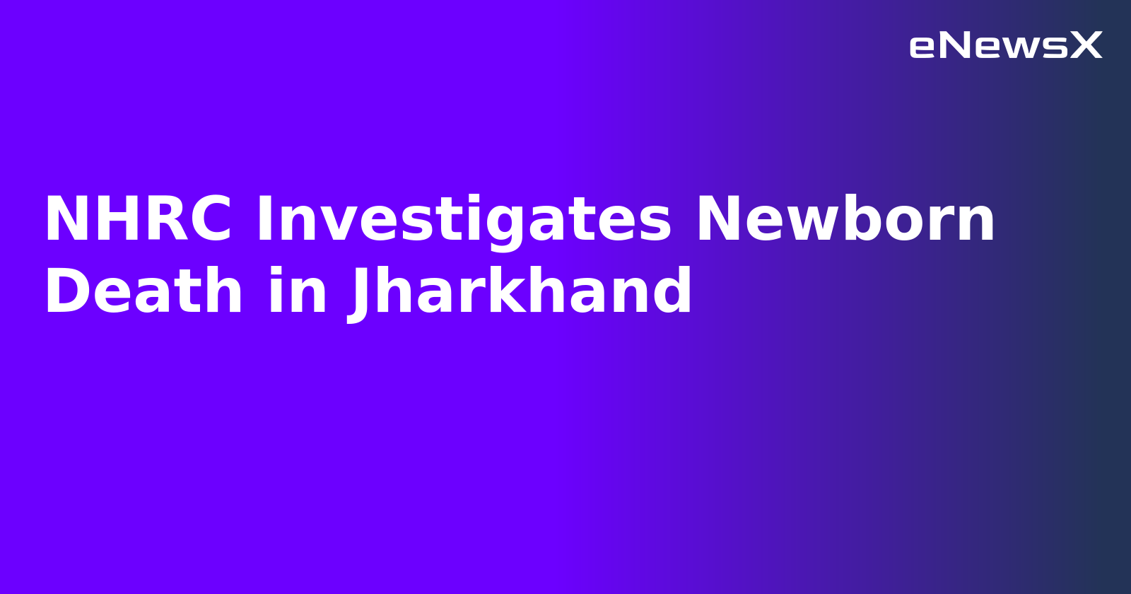 NHRC Investigates Newborn Death in Jharkhand.webp