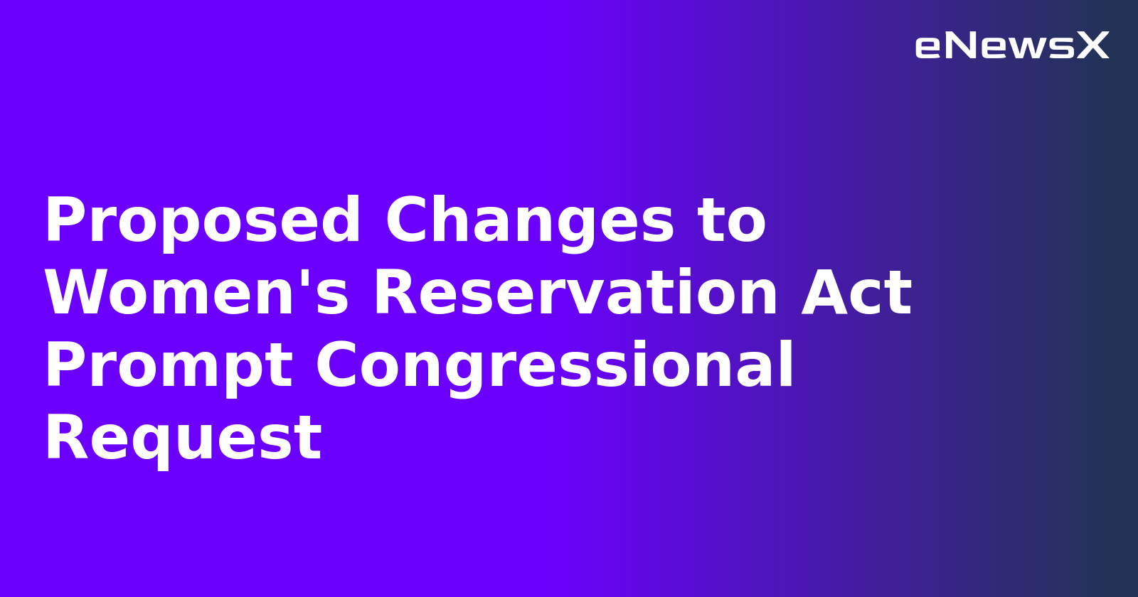 Proposed Changes to Women's Reservation Act Prompt Congressional Request.webp