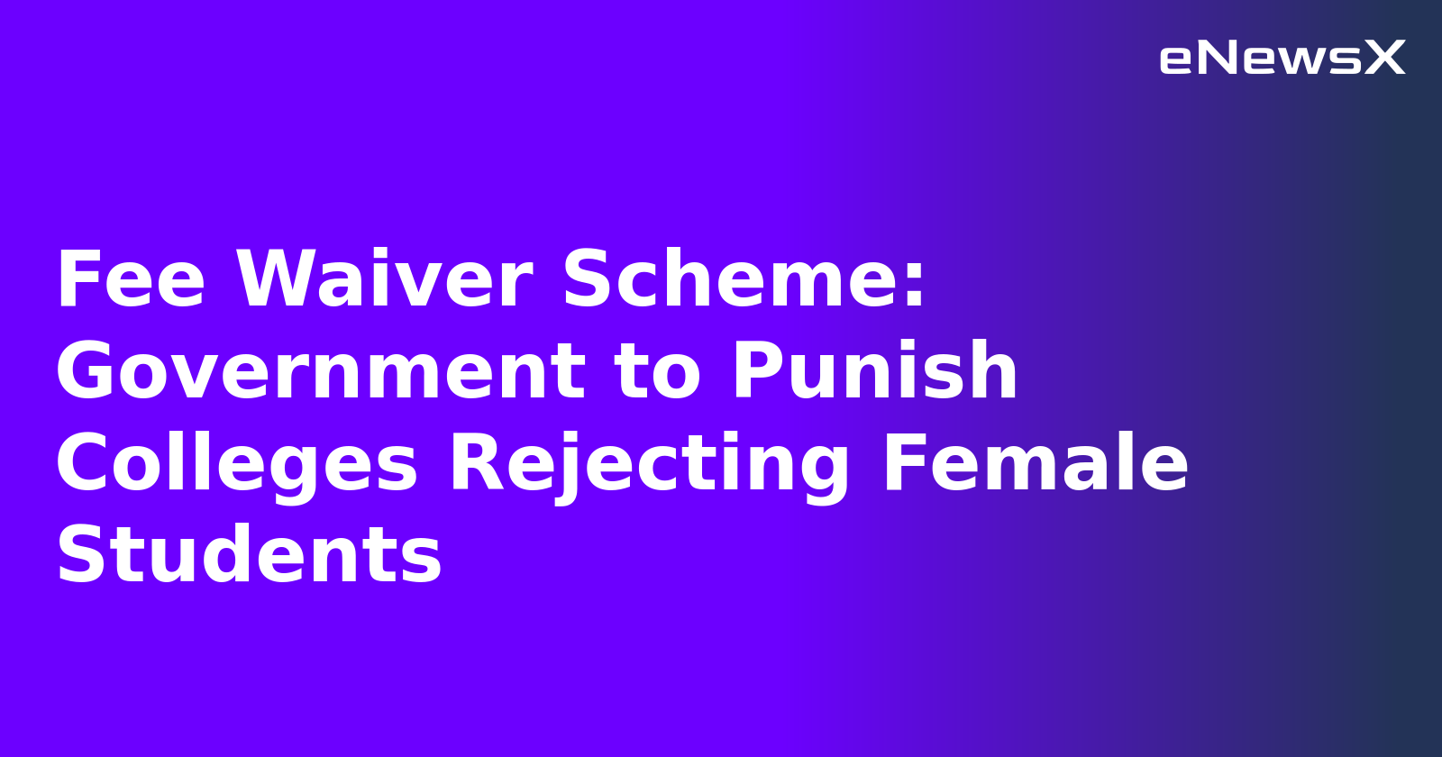 Fee Waiver Scheme: Government to Punish Colleges Rejecting Female Students.webp