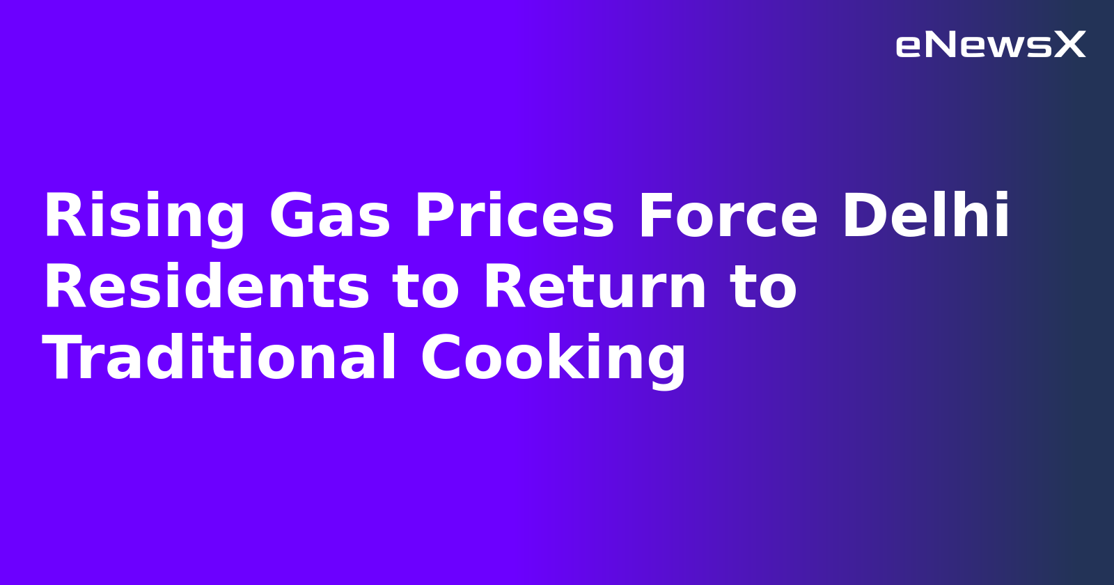 Rising Gas Prices Force Delhi Residents to Return to Traditional Cooking.webp