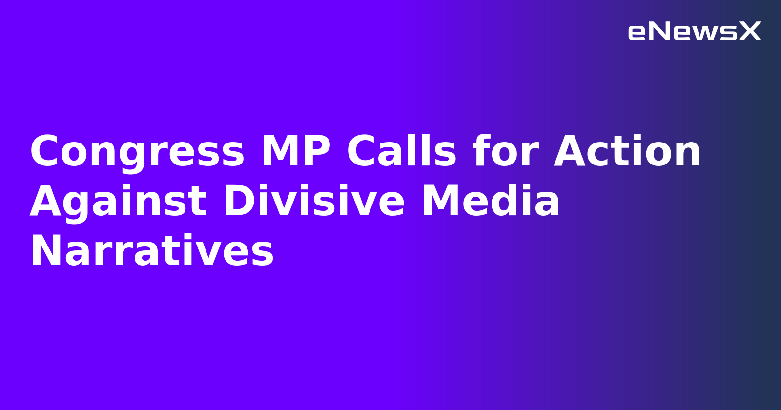 Congress MP Calls for Action Against Divisive Media Narratives.webp