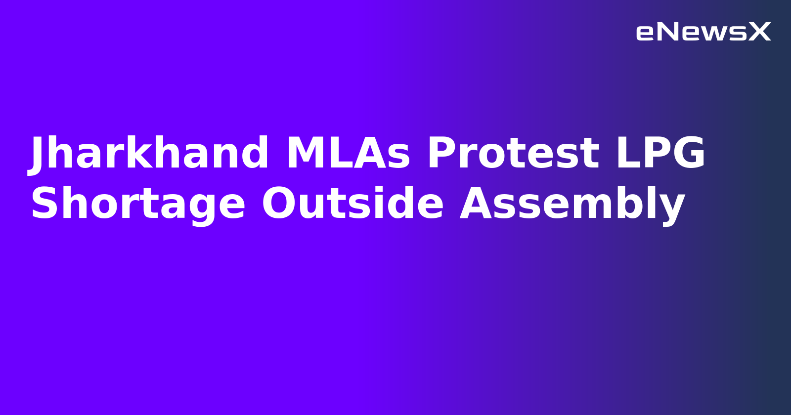Jharkhand MLAs Protest LPG Shortage Outside Assembly.webp