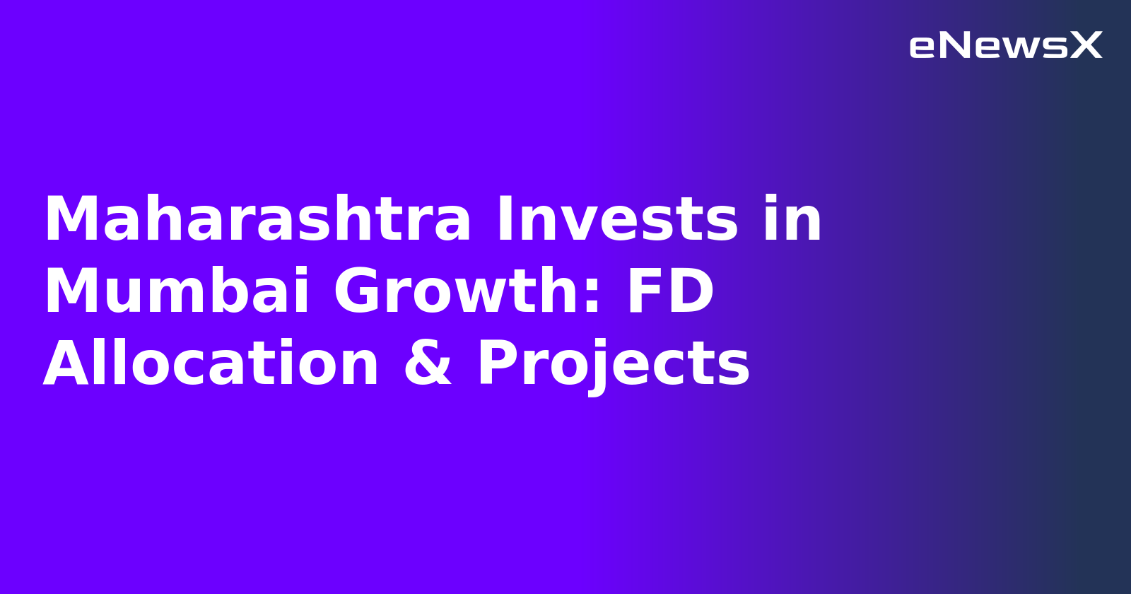 Maharashtra Invests in Mumbai Growth: FD Allocation & Projects.webp