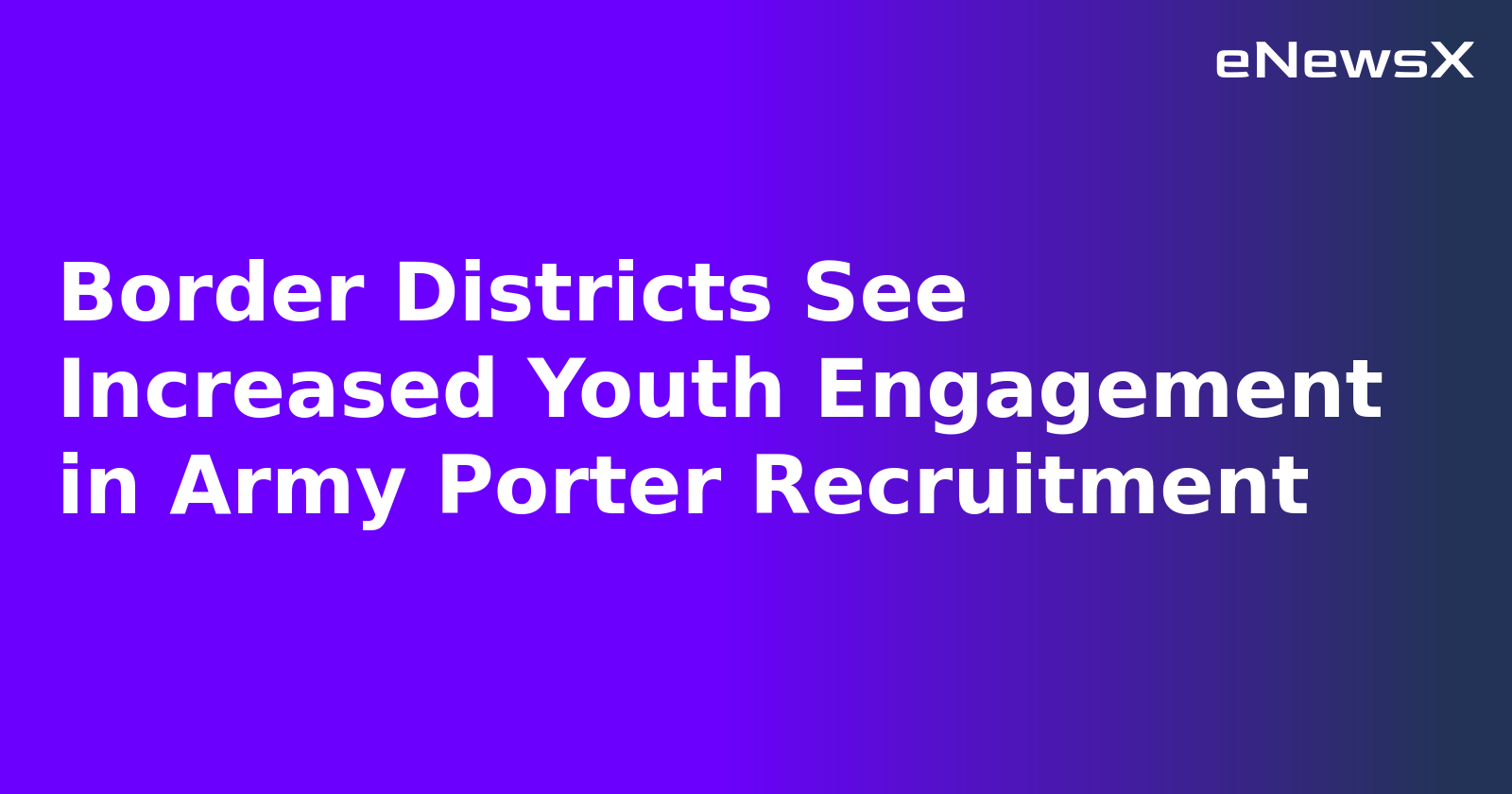 Border Districts See Increased Youth Engagement in Army Porter Recruitment.webp