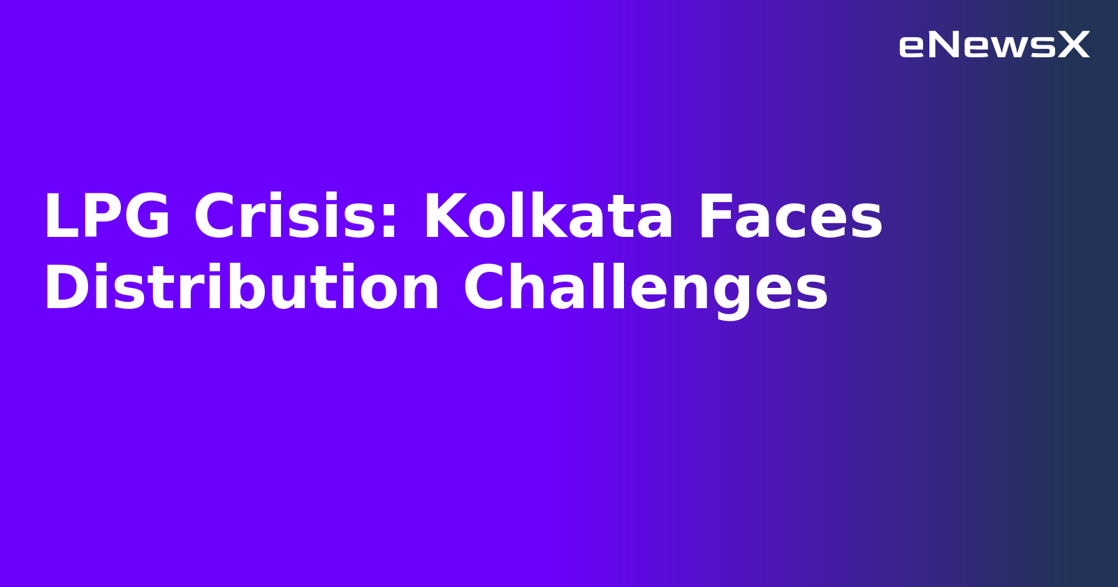 LPG Crisis: Kolkata Faces Distribution Challenges.webp