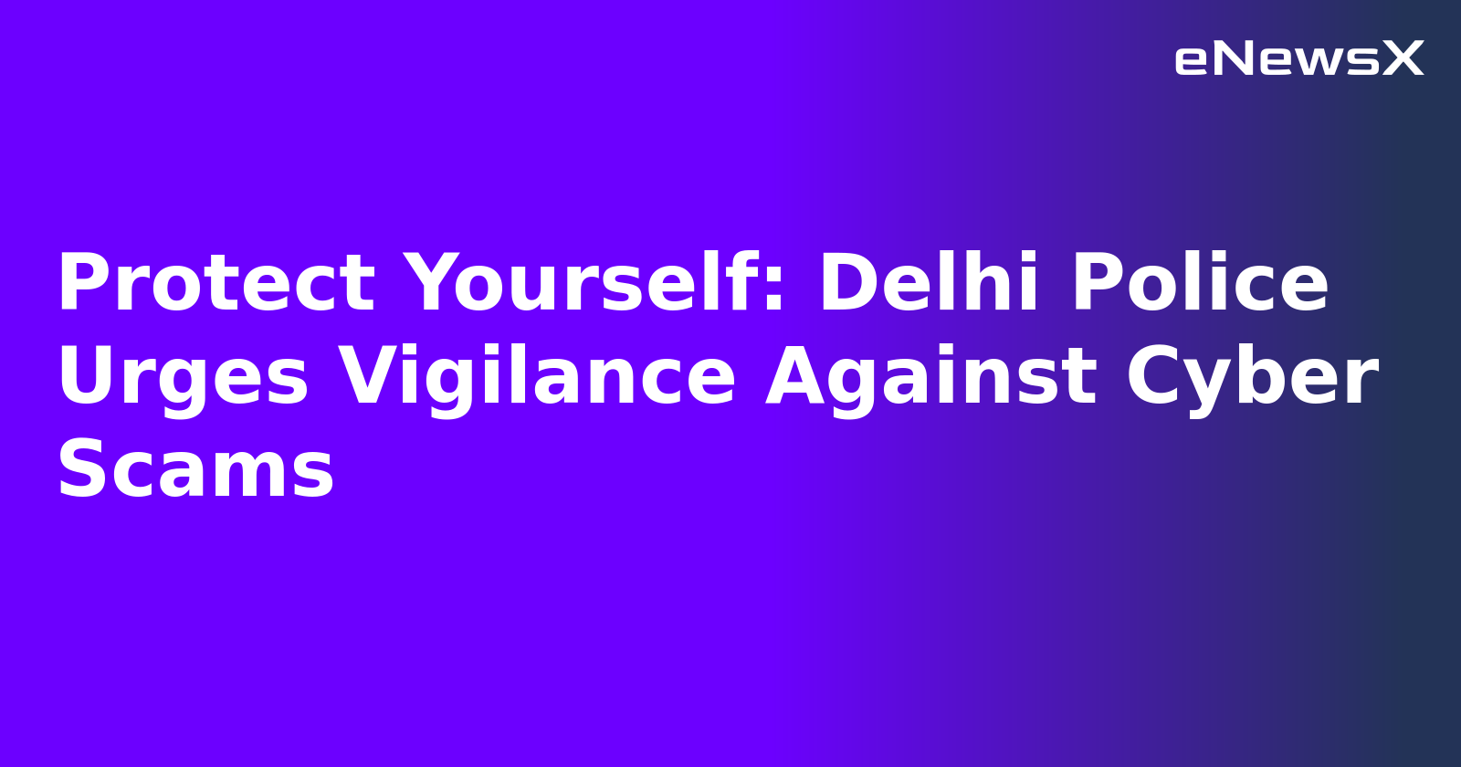 Protect Yourself: Delhi Police Urges Vigilance Against Cyber Scams.webp