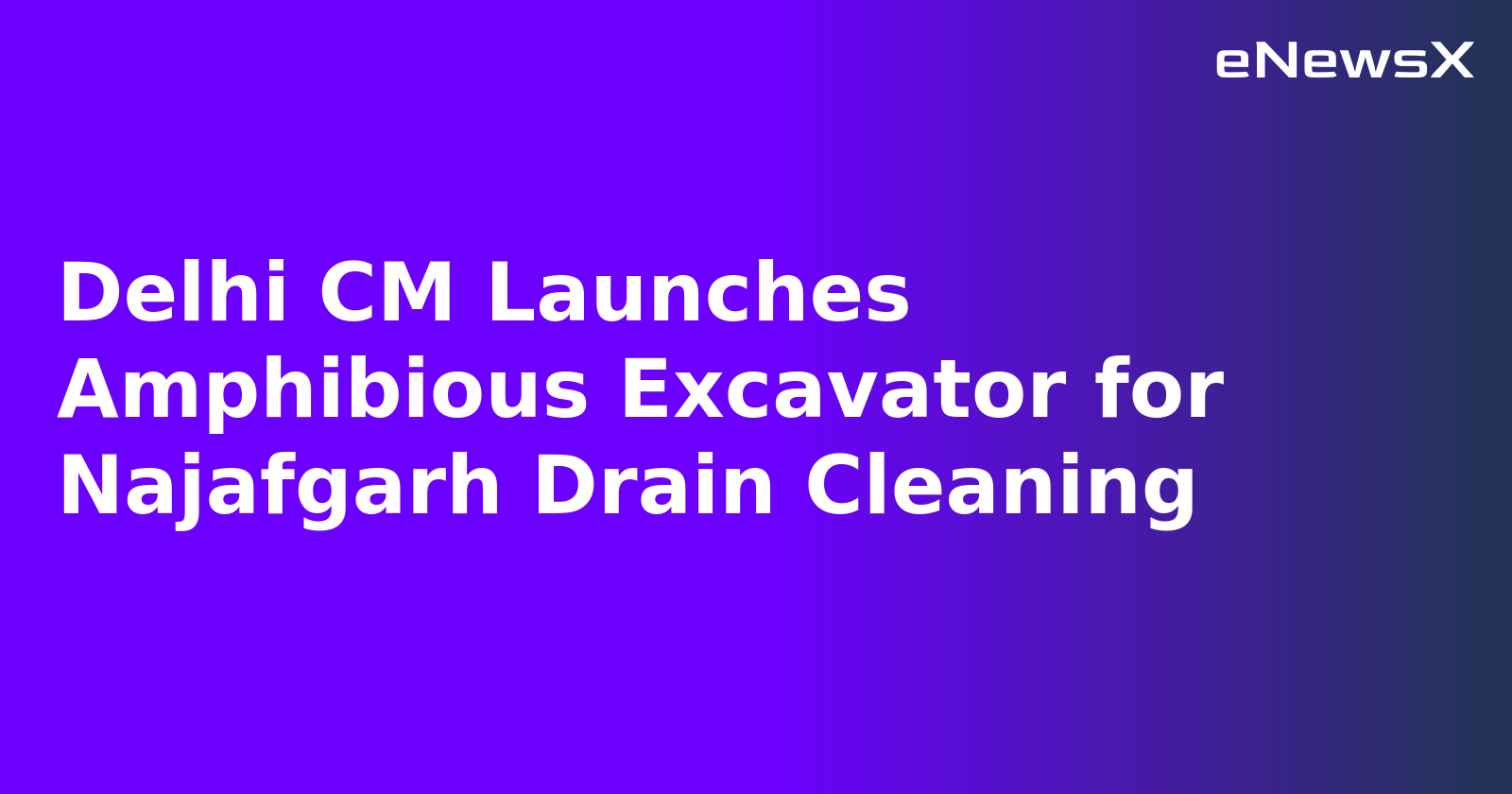 Delhi CM Launches Amphibious Excavator for Najafgarh Drain Cleaning.webp