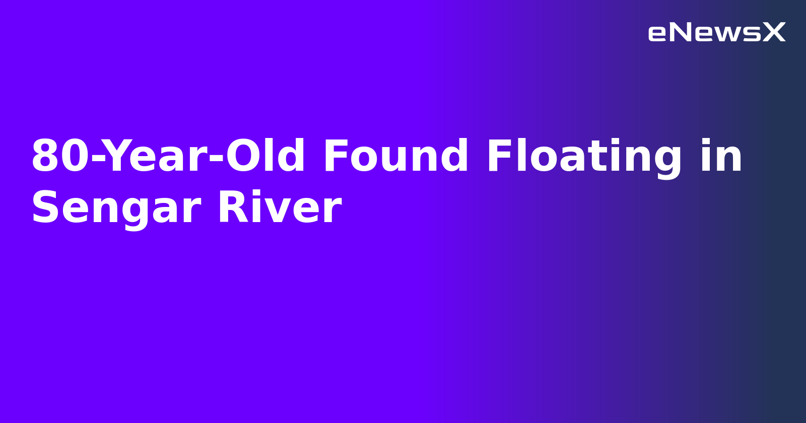 80-Year-Old Found Floating in Sengar River.webp