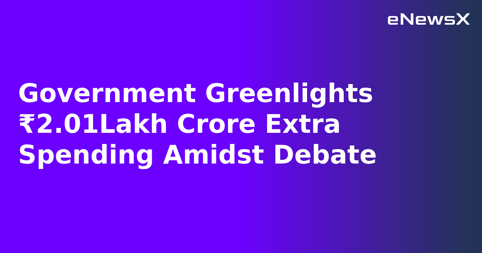 Government Greenlights ₹2.01Lakh Crore Extra Spending Amidst Debate.webp