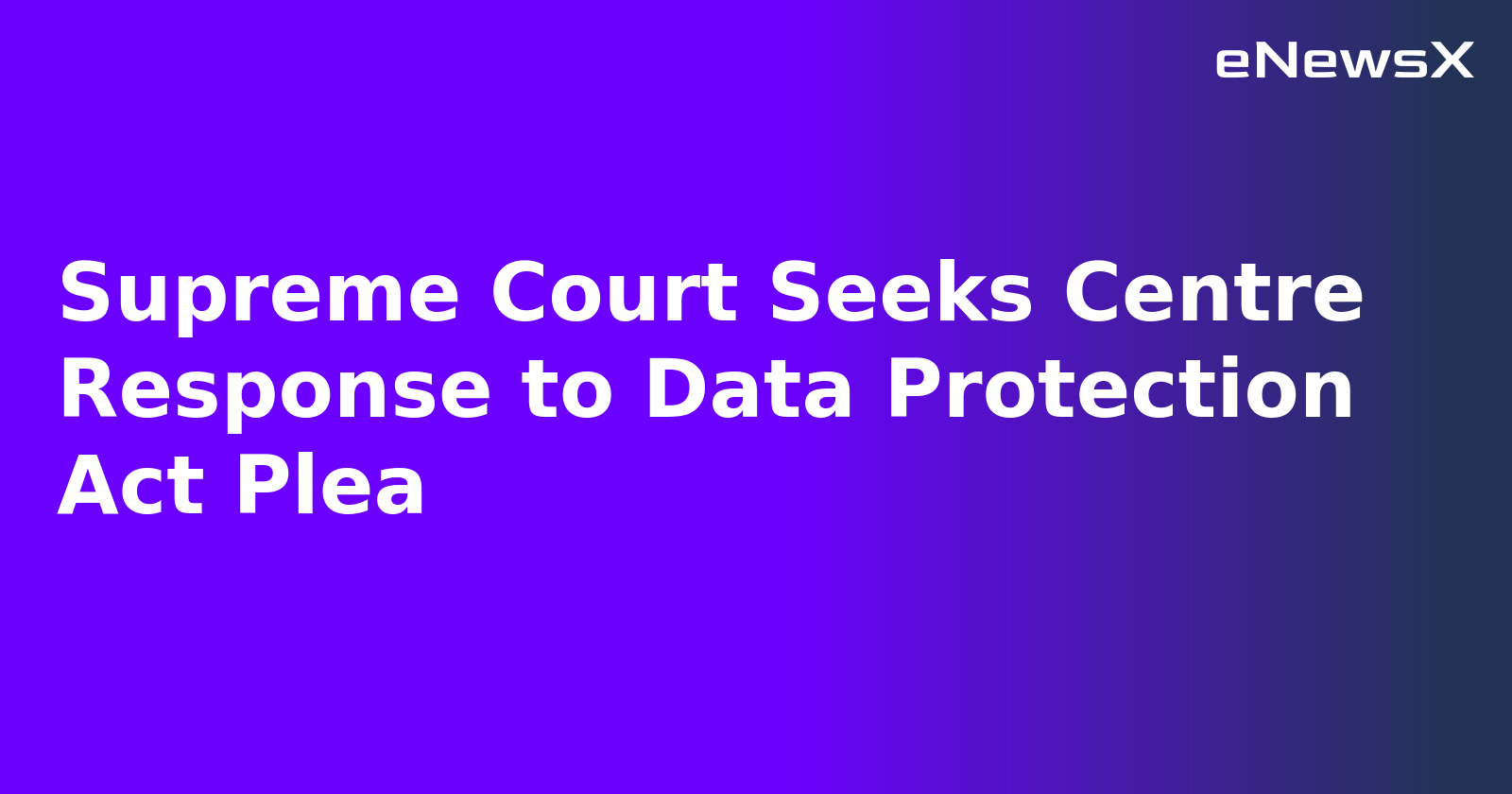 Supreme Court Seeks Centre Response to Data Protection Act Plea.webp