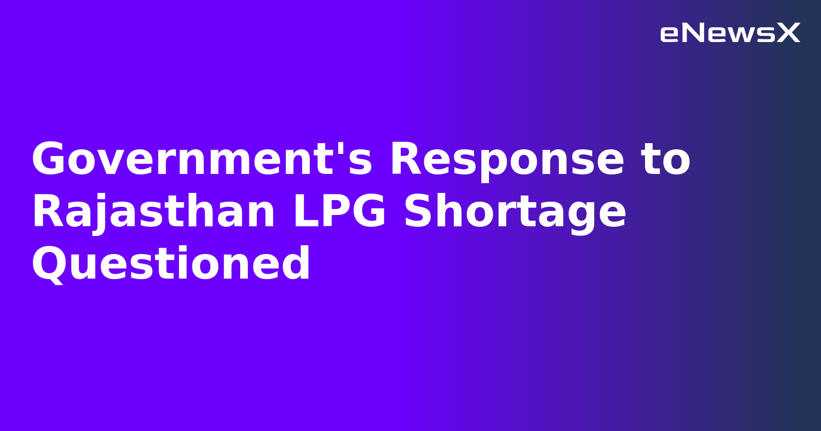 Government's Response to Rajasthan LPG Shortage Questioned.webp