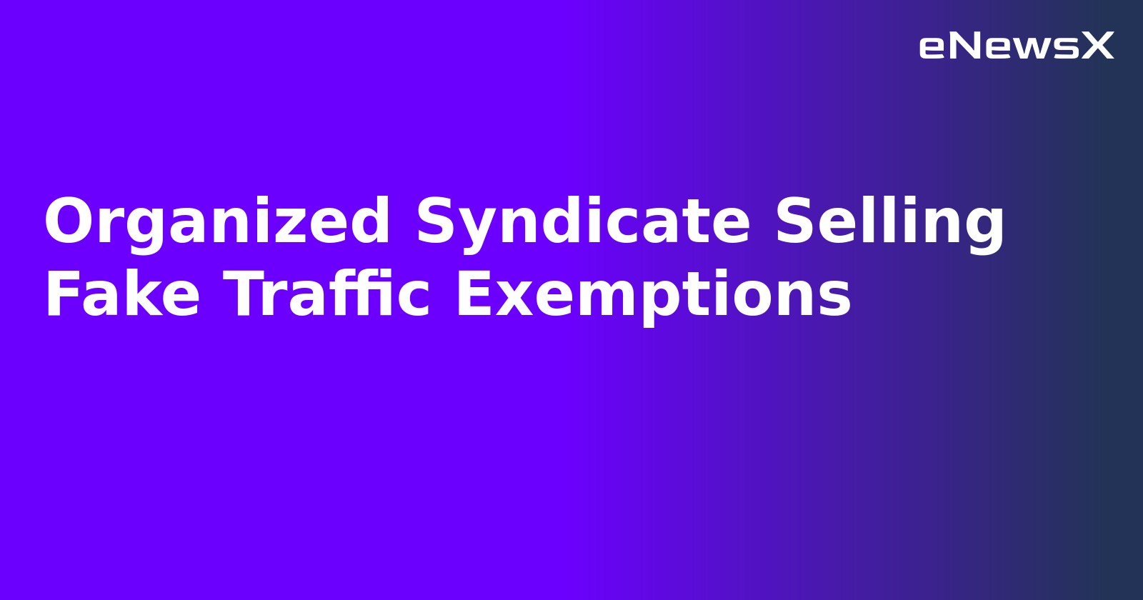 Organized Syndicate Selling Fake Traffic Exemptions.webp