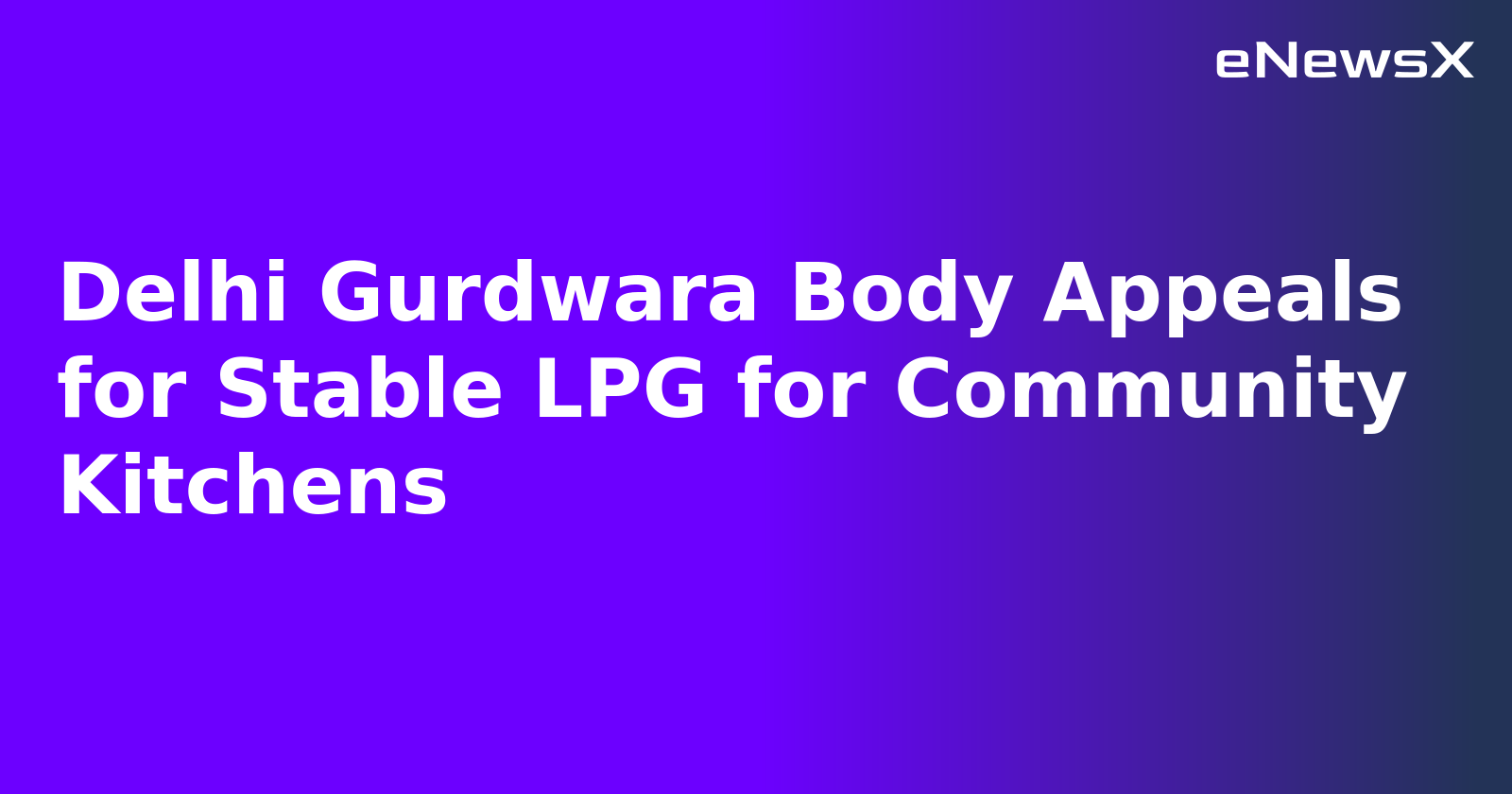Delhi Gurdwara Body Appeals for Stable LPG for Community Kitchens.webp
