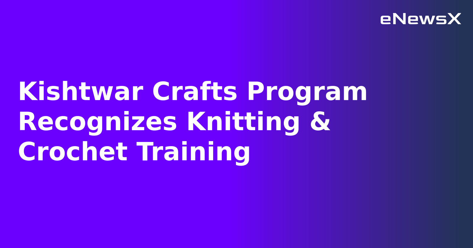 Kishtwar Crafts Program Recognizes Knitting & Crochet Training.webp