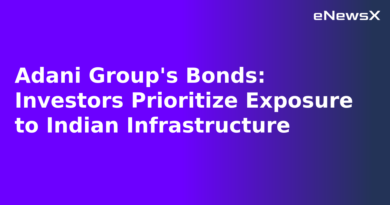Adani Group's Bonds: Investors Prioritize Exposure to Indian Infrastructure.webp