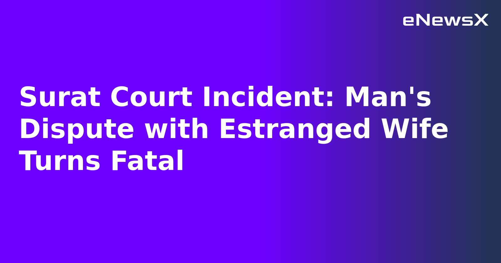 Surat Court Incident: Man's Dispute with Estranged Wife Turns Fatal.webp