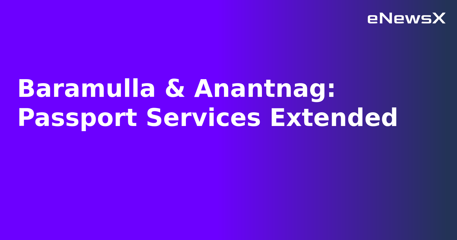 Baramulla & Anantnag: Passport Services Extended.webp