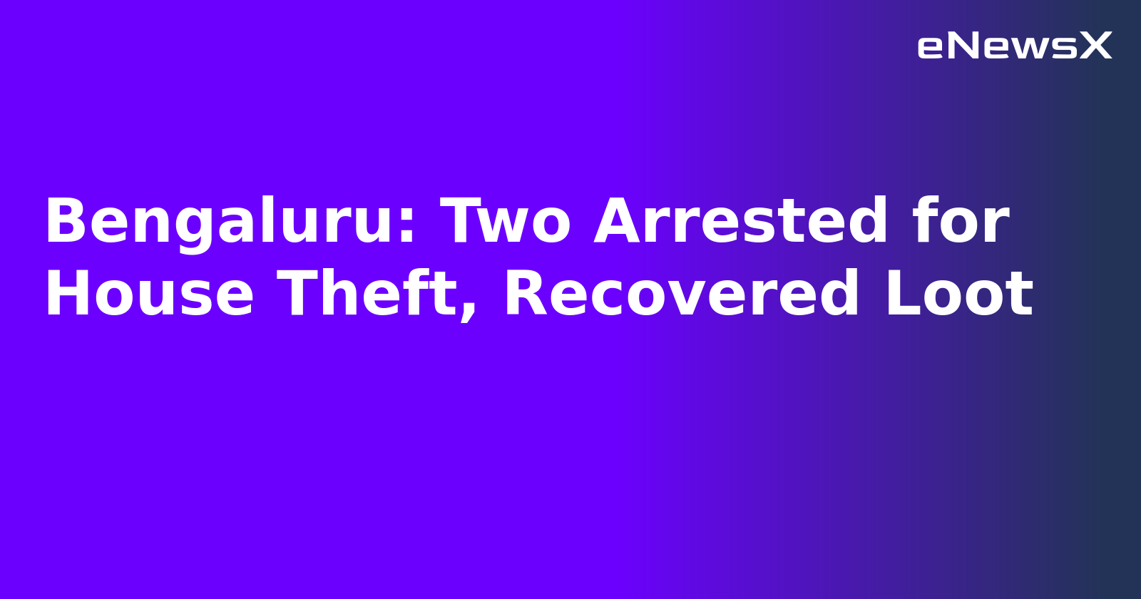 Bengaluru: Two Arrested for House Theft, Recovered Loot.webp