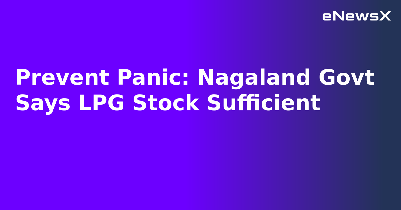 Prevent Panic: Nagaland Govt Says LPG Stock Sufficient.webp