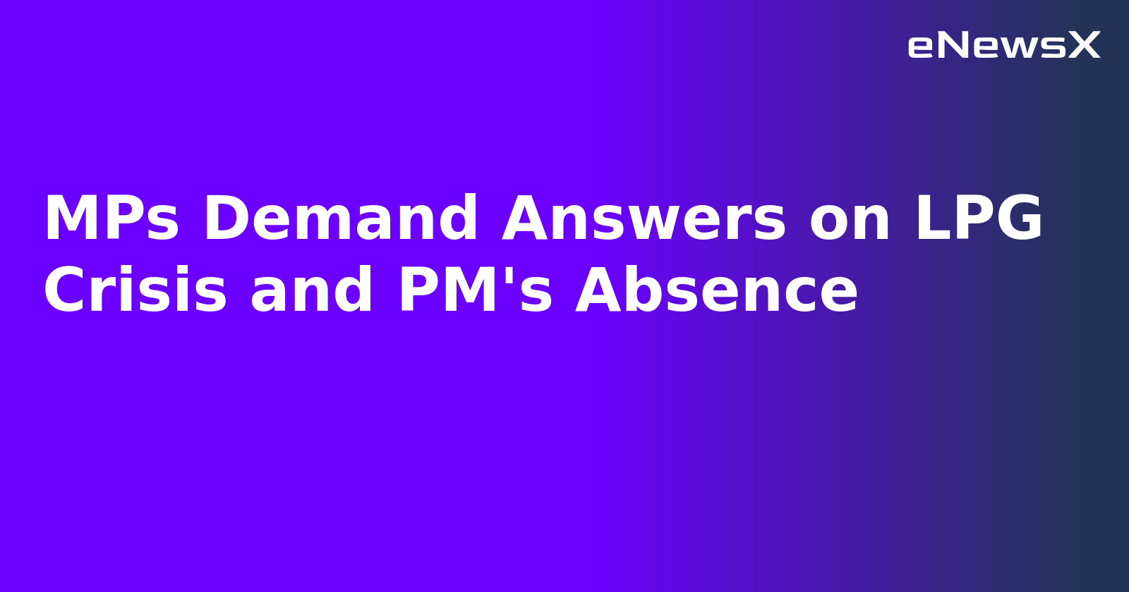 MPs Demand Answers on LPG Crisis and PM's Absence.webp