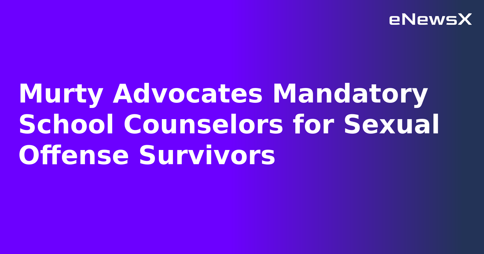 Murty Advocates Mandatory School Counselors for Sexual Offense Survivors.webp